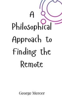 bokomslag A Philosophical Approach to Finding the Remote