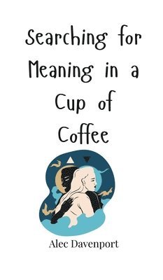 bokomslag Searching for Meaning in a Cup of Coffee