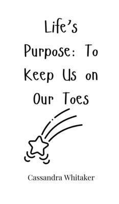 Life's Purpose: To Keep Us on Our Toes 1