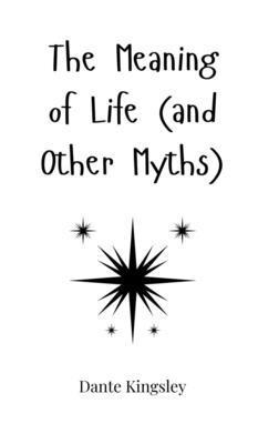 bokomslag The Meaning of Life (and Other Myths)