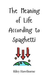 bokomslag The Meaning of Life According to Spaghetti