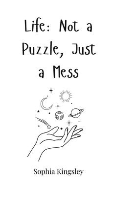 Life: Not a Puzzle, Just a Mess 1