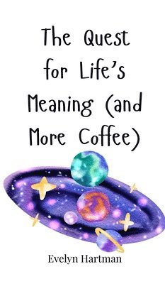 The Quest for Life's Meaning (and More Coffee) 1