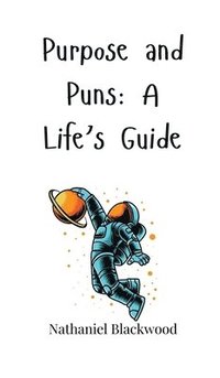 bokomslag Purpose and Puns: A Life's Guide