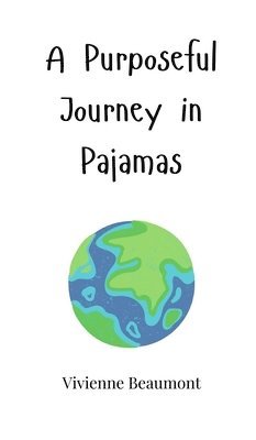 Vivienne Beaumont - Purposeful Journey in Pajamas, Inbunden