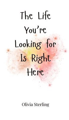 Life You're Looking for Is Right Here