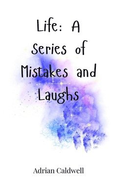 Life: A Series of Mistakes and Laughs 1