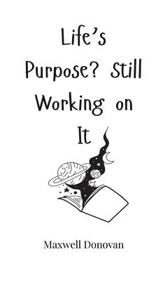 Life's Purpose? Still Working on It 1