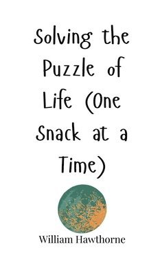 William Hawthorne - Solving the Puzzle of Life (One Snack at a Time), Inbunden