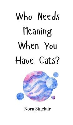 Who Needs Meaning When You Have Cats? 1