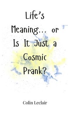 Life's Meaning... or Is It Just a Cosmic Prank? 1