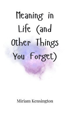 Meaning in Life (and Other Things You Forget) 1