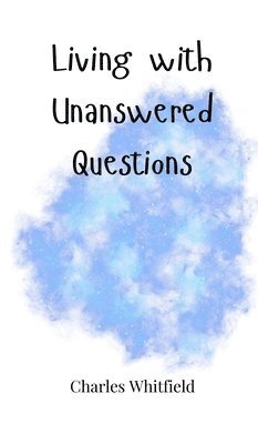 Living with Unanswered Questions 1