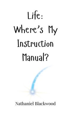 Life: Where's My Instruction Manual? 1