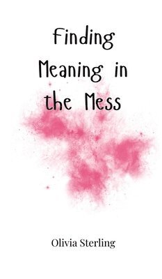 Finding Meaning in the Mess 1