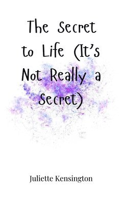 Juliette Kensington - Secret to Life (It's Not Really a Secret), Inbunden