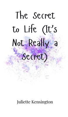 The Secret to Life (It's Not Really a Secret) 1