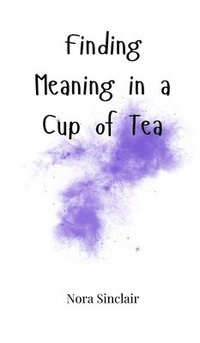 bokomslag Finding Meaning in a Cup of Tea