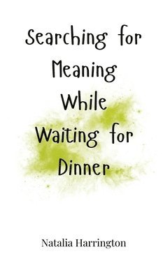 Searching for Meaning While Waiting for Dinner 1