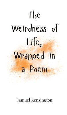 bokomslag The Weirdness of Life, Wrapped in a Poem