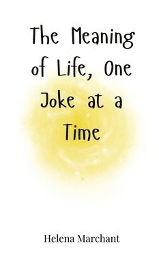 Helena Marchant - Meaning of Life, One Joke at a Time, Inbunden