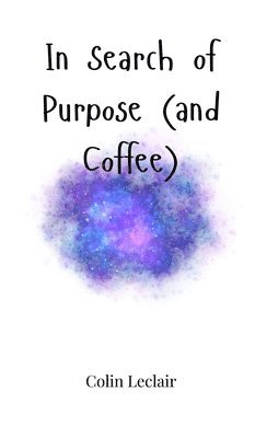 In Search of Purpose (and Coffee) 1