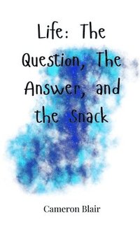 bokomslag Life: The Question, The Answer, and the Snack