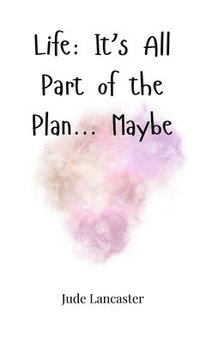 bokomslag Life: It's All Part of the Plan... Maybe