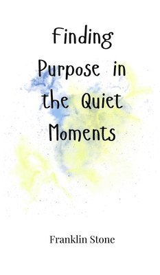 Finding Purpose in the Quiet Moments 1