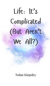 bokomslag Life: It's Complicated (But Aren't We All?)