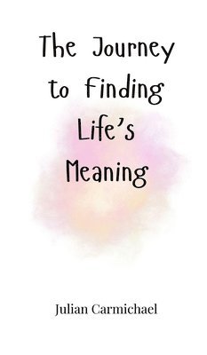 Julian Carmichael - Journey to Finding Life's Meaning, Inbunden