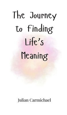 The Journey to Finding Life's Meaning 1