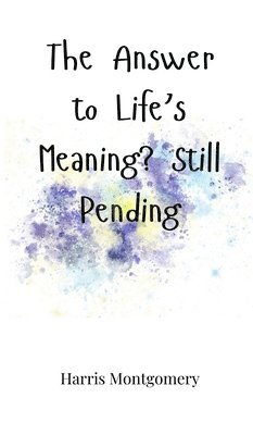 The Answer to Life's Meaning? Still Pending 1