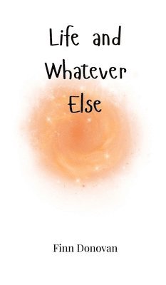 Finn Donovan - Life and Whatever Else, Inbunden