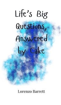 bokomslag Life's Big Questions, Answered by Cake