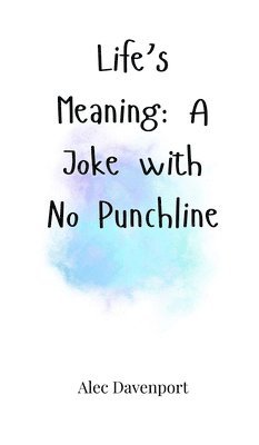 Life's Meaning: A Joke with No Punchline 1