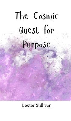 The Cosmic Quest for Purpose 1