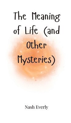 The Meaning of Life (and Other Mysteries) 1