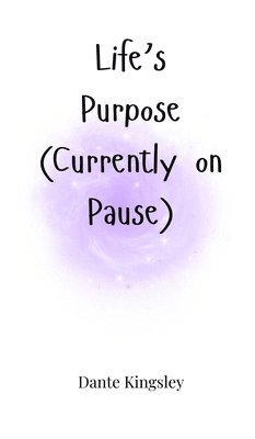 Life's Purpose (Currently on Pause) 1