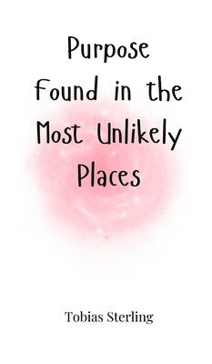 Purpose Found in the Most Unlikely Places 1