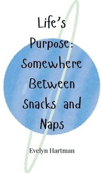 bokomslag Life's Purpose: Somewhere Between Snacks and Naps