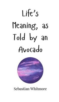 bokomslag Life's Meaning, as Told by an Avocado