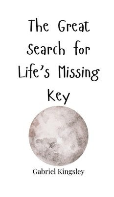 bokomslag The Great Search for Life's Missing Key