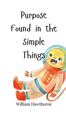William Hawthorne - Purpose Found in the Simple Things, Inbunden