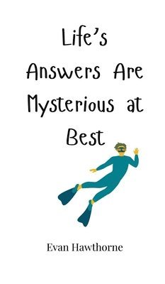 Life's Answers Are Mysterious at Best 1