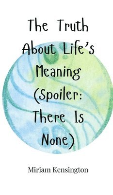 Miriam Kensington - Truth About Life's Meaning (Spoiler, Inbunden