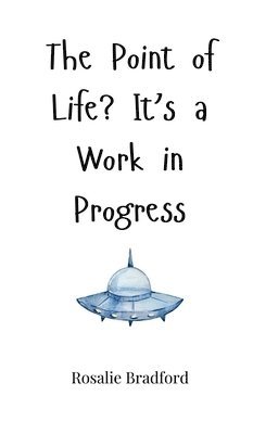 The Point of Life? It's a Work in Progress 1