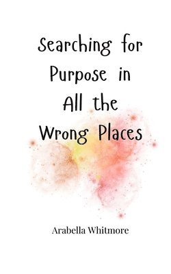 Searching for Purpose in All the Wrong Places 1