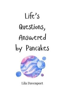 bokomslag Life's Questions, Answered by Pancakes