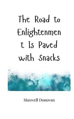 bokomslag The Road to Enlightenment Is Paved with Snacks